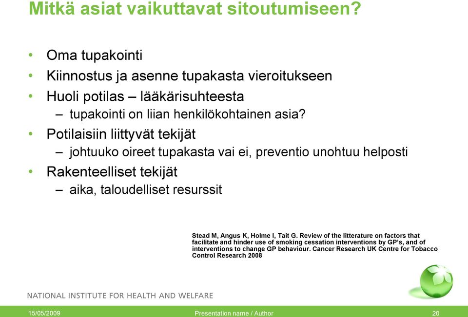 Potilaisiin liittyvät tekijät johtuuko oireet tupakasta vai ei, preventio unohtuu helposti Rakenteelliset tekijät aika, taloudelliset resurssit Stead M,