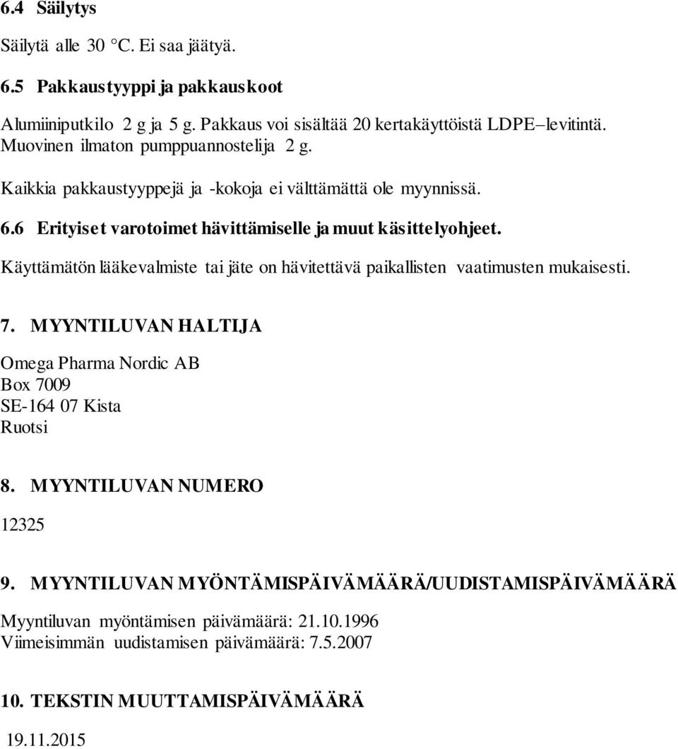 Käyttämätön lääkevalmiste tai jäte on hävitettävä paikallisten vaatimusten mukaisesti. 7. MYYNTILUVAN HALTIJA Omega Pharma Nordic AB Box 7009 SE-164 07 Kista Ruotsi 8.