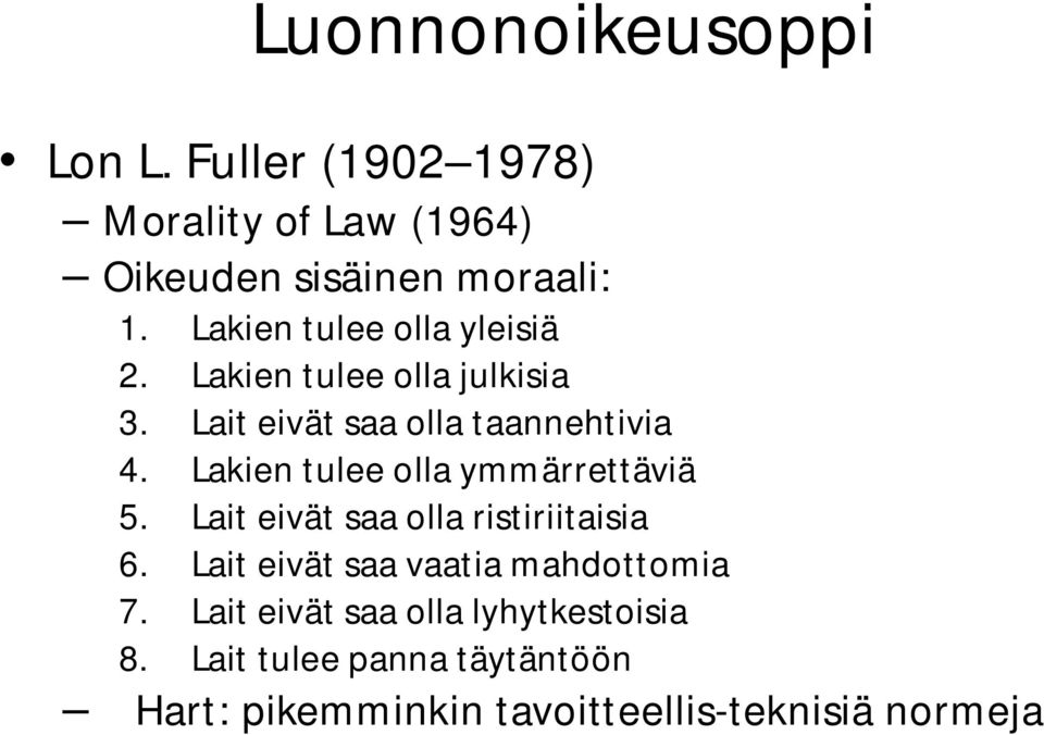 Lakien tulee olla ymmärrettäviä 5. Lait eivät saa olla ristiriitaisia 6.
