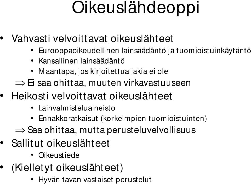 velvoittavat oikeuslähteet Lainvalmisteluaineisto Ennakkoratkaisut (korkeimpien tuomioistuinten) Saa ohittaa,