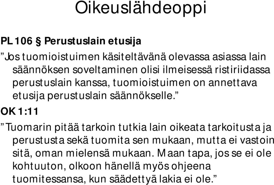 OK 1:11 Tuomarin pitää tarkoin tutkia lain oikeata tarkoitusta ja perustusta sekä tuomita sen mukaan, mutta ei vastoin