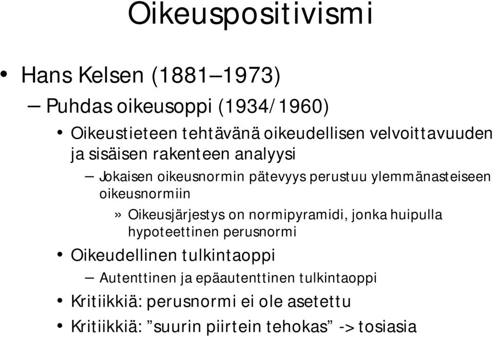 oikeusnormiin» Oikeusjärjestys on normipyramidi, jonka huipulla hypoteettinen perusnormi Oikeudellinen