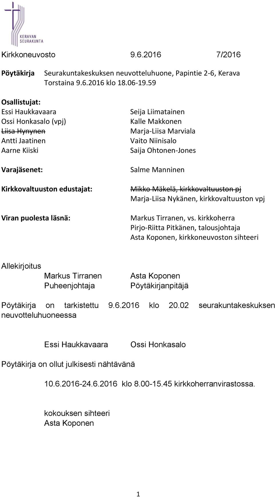 Marja-Liisa Marviala Vaito Niinisalo Saija Ohtonen-Jones Salme Manninen Mikko Mäkelä, kirkkovaltuuston pj Marja-Liisa Nykänen, kirkkovaltuuston vpj Markus Tirranen, vs.