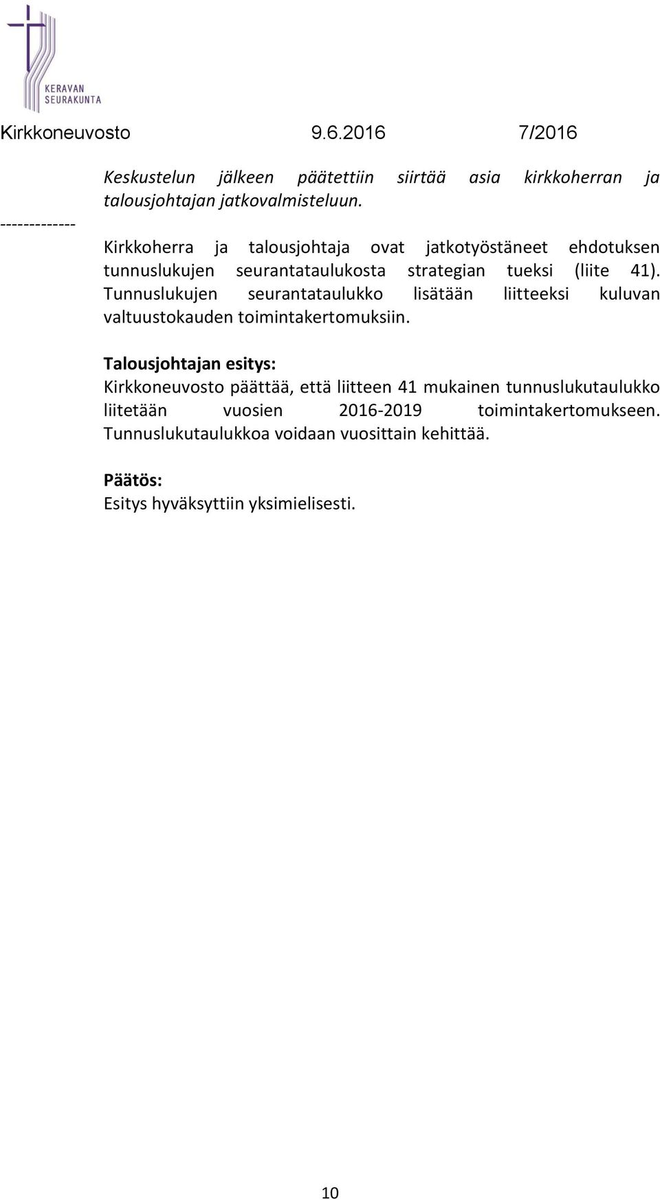 Tunnuslukujen seurantataulukko lisätään liitteeksi kuluvan valtuustokauden toimintakertomuksiin.