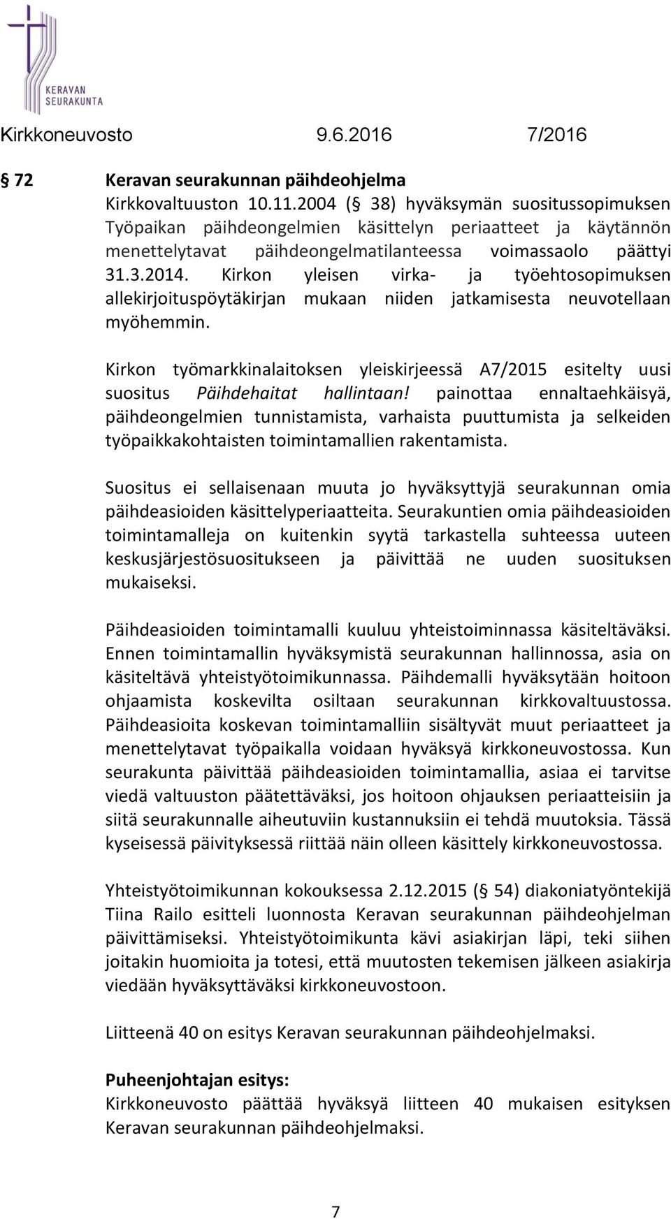 Kirkon yleisen virka- ja työehtosopimuksen allekirjoituspöytäkirjan mukaan niiden jatkamisesta neuvotellaan myöhemmin.