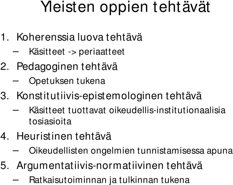 Konstitutiivis-epistemologinen tehtävä Käsitteet tuottavat oikeudellis-institutionaalisia