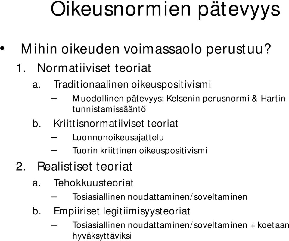 Kriittisnormatiiviset teoriat Luonnonoikeusajattelu Tuorin kriittinen oikeuspositivismi 2. Realistiset teoriat a.