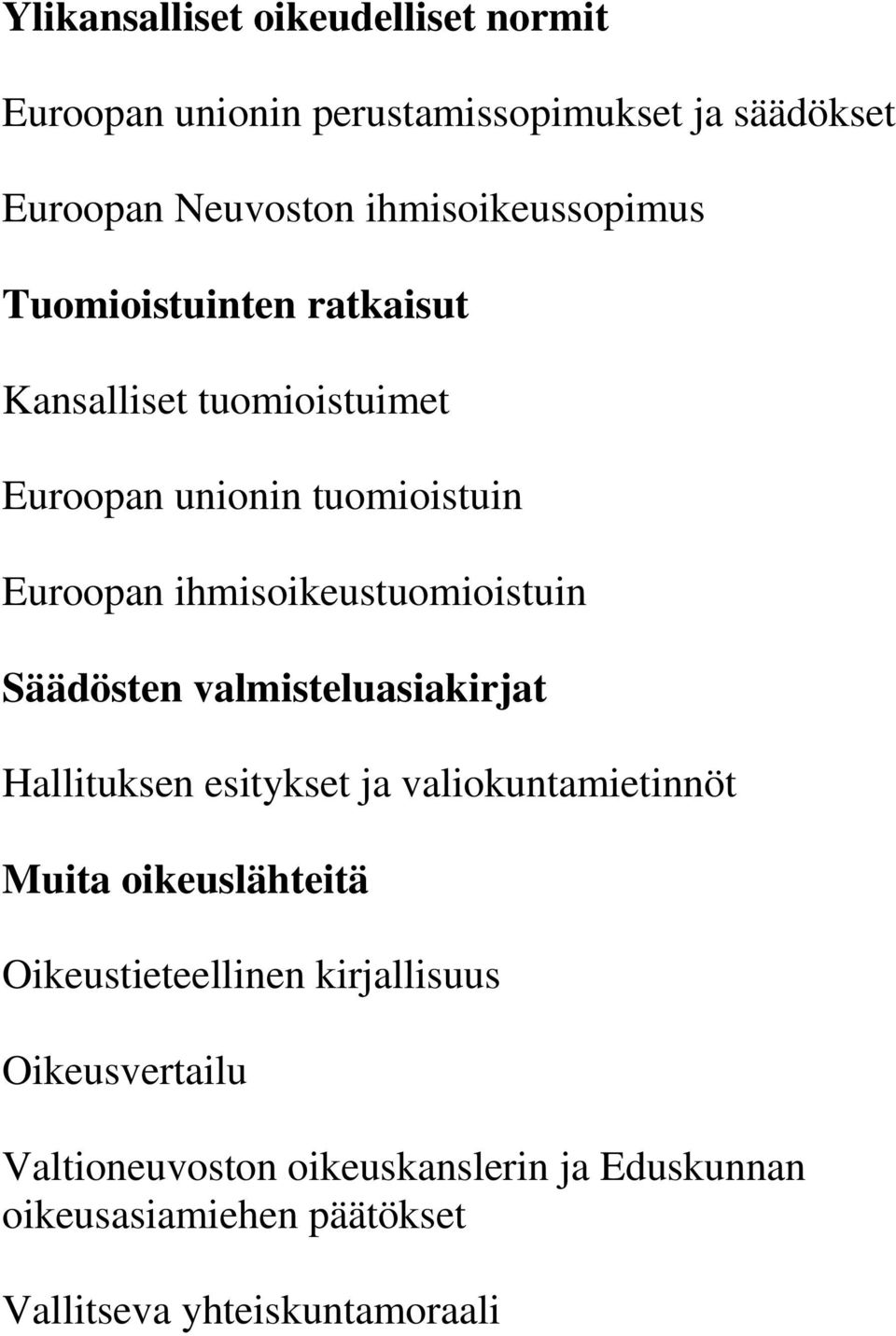 ihmisoikeustuomioistuin Säädösten valmisteluasiakirjat Hallituksen esitykset ja valiokuntamietinnöt Muita oikeuslähteitä