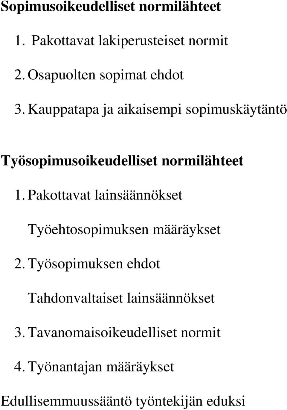 Kauppatapa ja aikaisempi sopimuskäytäntö Työsopimusoikeudelliset normilähteet 1.