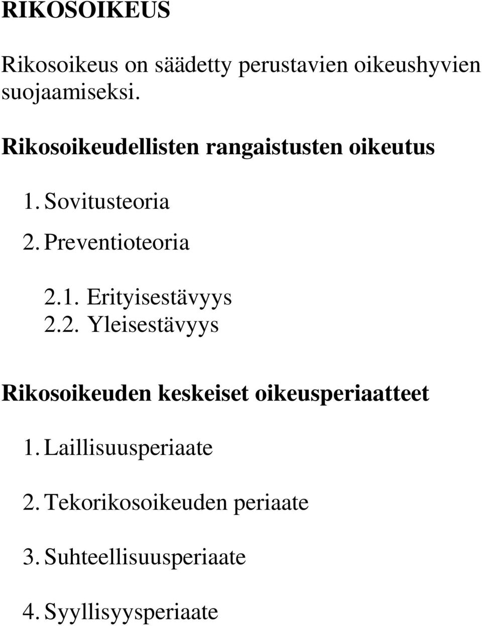 2. Yleisestävyys Rikosoikeuden keskeiset oikeusperiaatteet 1. Laillisuusperiaate 2.