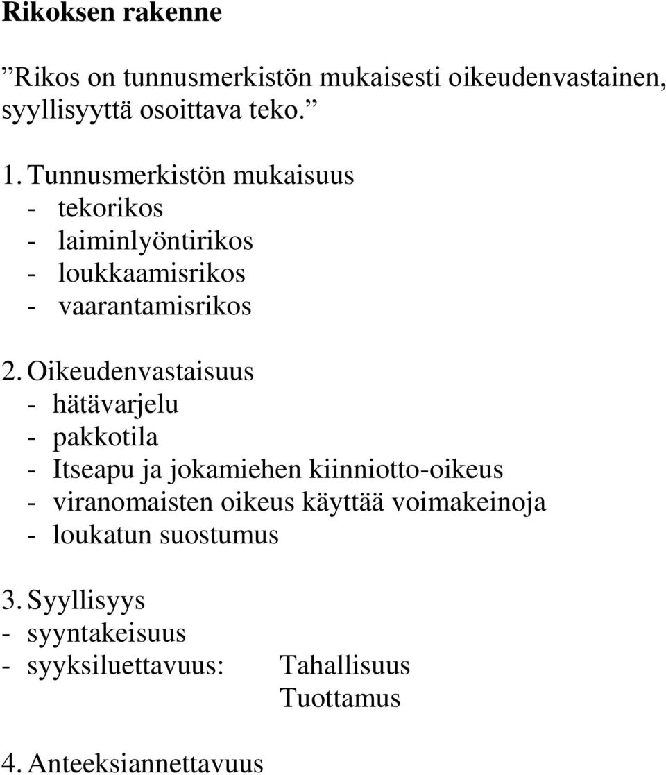 Oikeudenvastaisuus - hätävarjelu - pakkotila - Itseapu ja jokamiehen kiinniotto-oikeus - viranomaisten oikeus