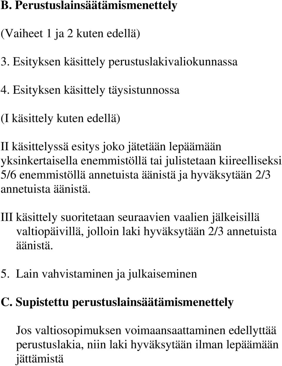 5/6 enemmistöllä annetuista äänistä ja hyväksytään 2/3 annetuista äänistä.