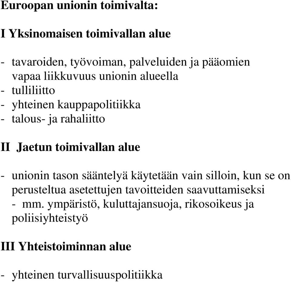 alue - unionin tason sääntelyä käytetään vain silloin, kun se on perusteltua asetettujen tavoitteiden saavuttamiseksi