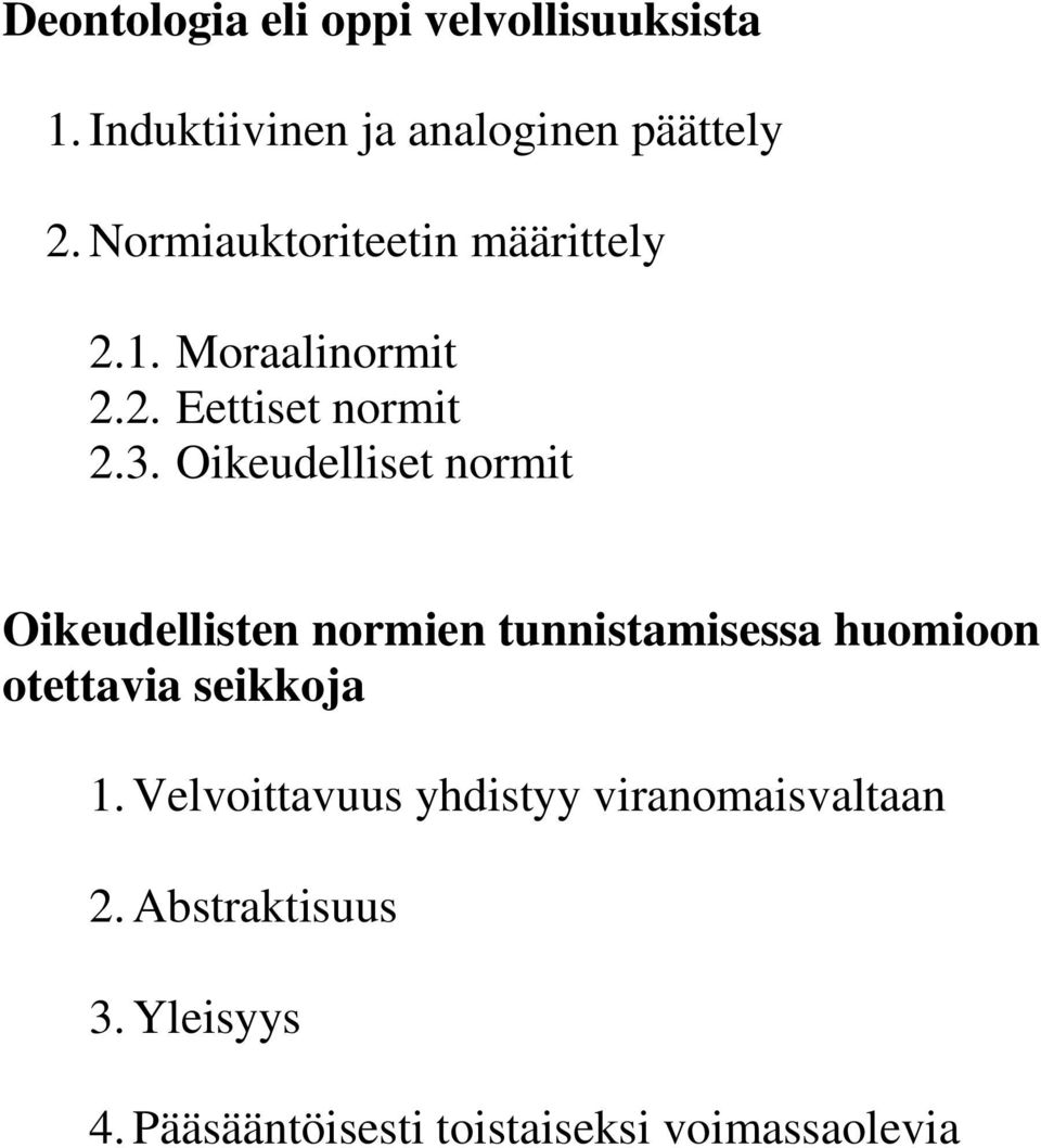 Oikeudelliset normit Oikeudellisten normien tunnistamisessa huomioon otettavia seikkoja 1.