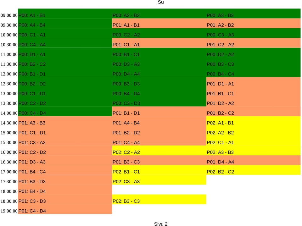 D2-14:00:00 P00: C4 - D4 P01: - D1 P01: - 14:30:00 P01: - P01: A4 - B4 P02: - 15:00:00 P01: - D1 P01: - D2 P02: - 15:30:00 P01: - P01: C4 - A4 P02: - 16:00:00 P01: - D2 P02: -