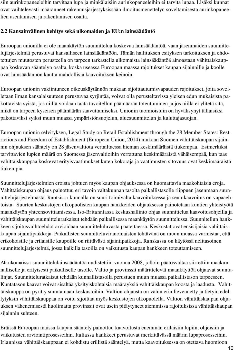 2 Kansainvälinen kehitys sekä ulkomaiden ja EU:n lainsäädäntö Euroopan unionilla ei ole maankäytön suunnittelua koskevaa lainsäädäntöä, vaan jäsenmaiden suunnittelujärjestelmät perustuvat