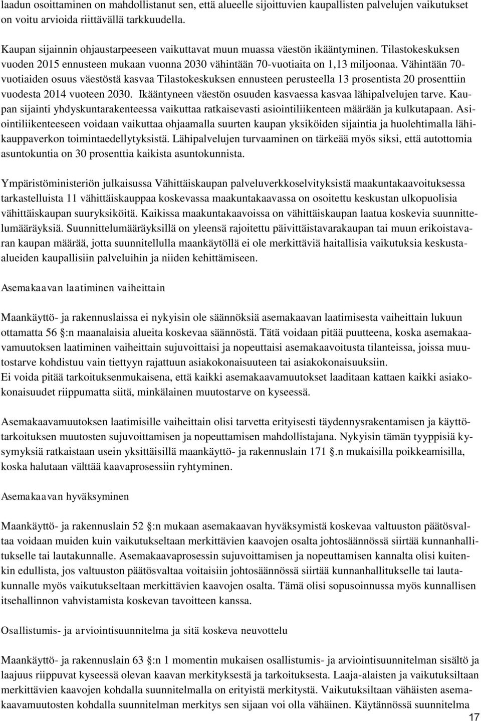 Vähintään 70- vuotiaiden osuus väestöstä kasvaa Tilastokeskuksen ennusteen perusteella 13 prosentista 20 prosenttiin vuodesta 2014 vuoteen 2030.