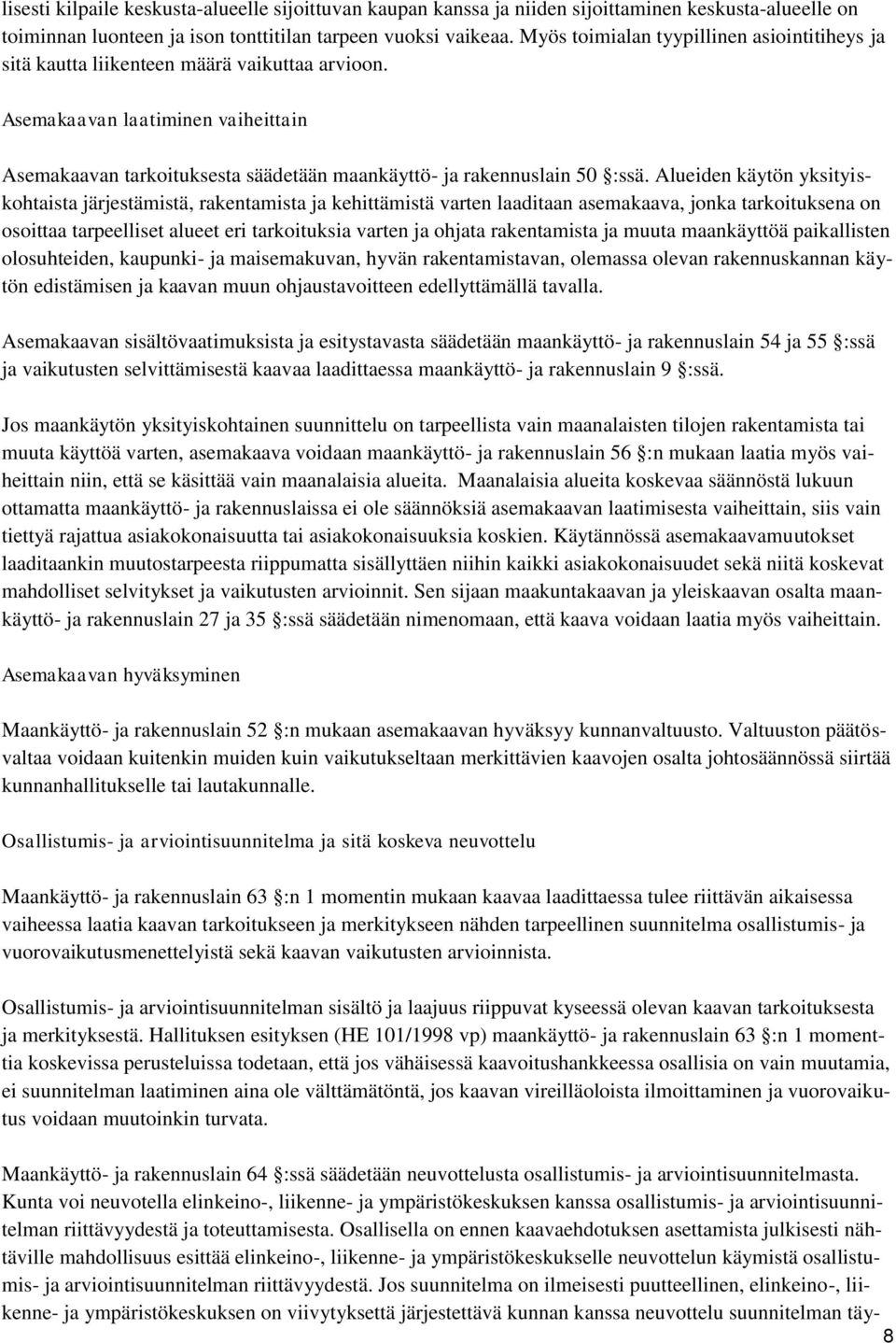 Asemakaavan laatiminen vaiheittain Asemakaavan tarkoituksesta säädetään maankäyttö- ja rakennuslain 50 :ssä.