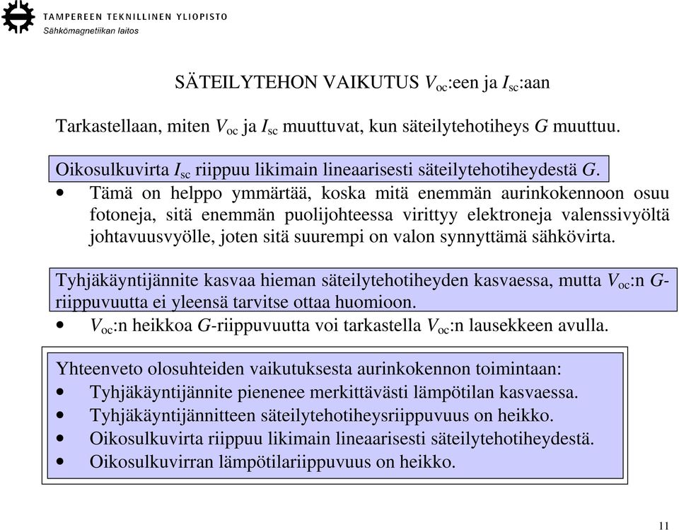 sähkövirta. Tyhjäkäyntijännite kasvaa hieman säteilytehotiheyden kasvaessa, mutta V oc :n G- riippuvuutta ei yleensä tarvitse ottaa huomioon.