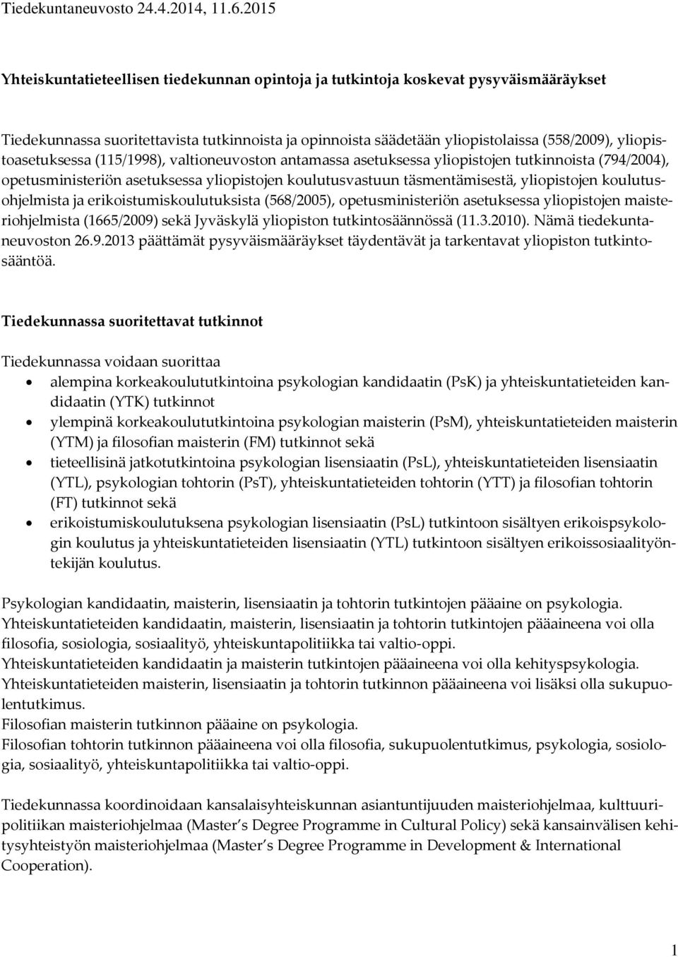 koulutusohjelmista ja erikoistumiskoulutuksista (568/2005), opetusministeriön asetuksessa yliopistojen maisteriohjelmista (1665/2009) sekä Jyväskylä yliopiston tutkintosäännössä (11.3.2010).