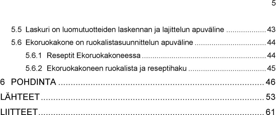 6.1 Reseptit Ekoruokakoneessa... 44 5.6.2 Ekoruokakoneen ruokalista ja reseptihaku.