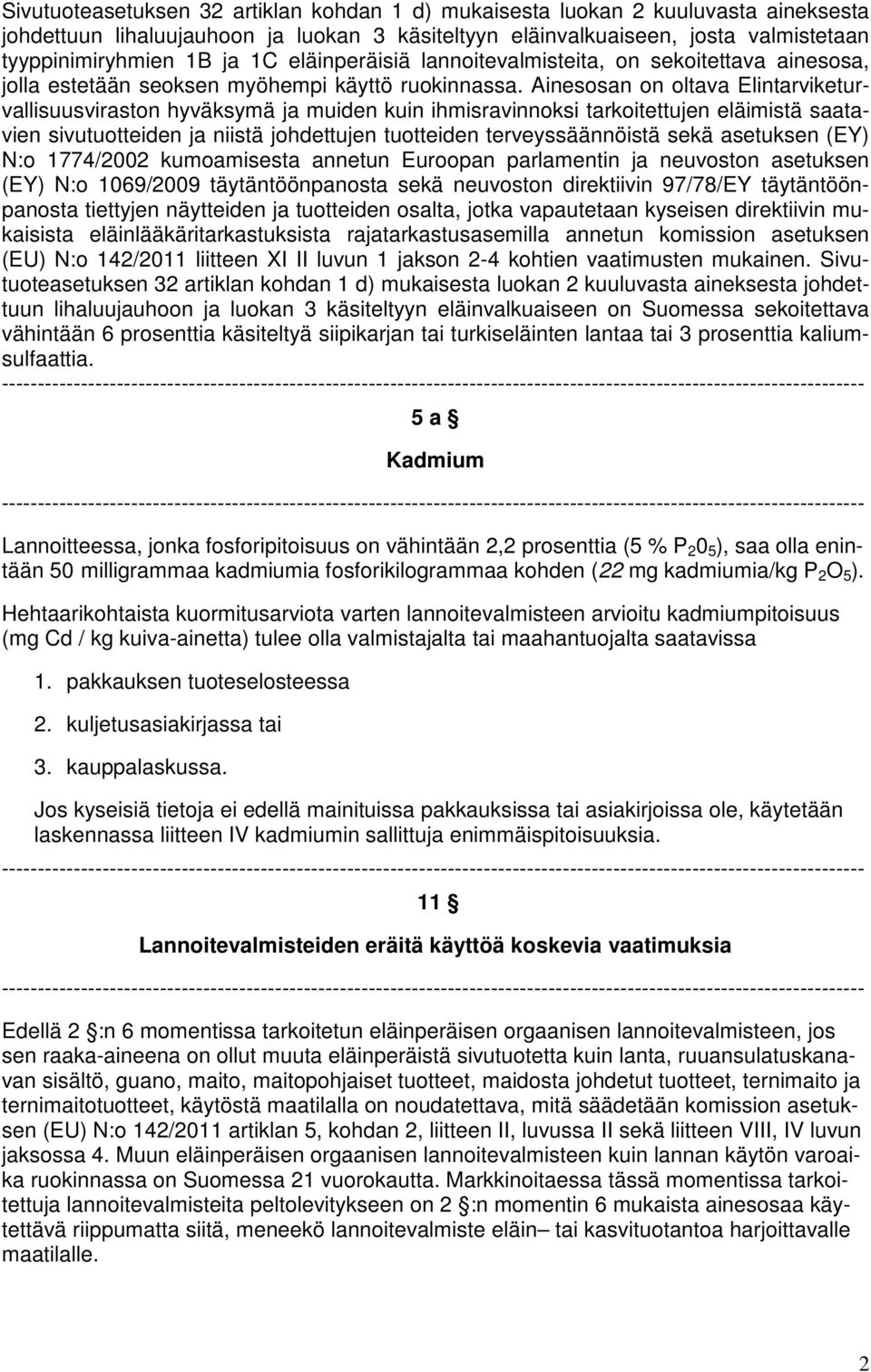 Ainesosan on oltava Elintarviketurvallisuusviraston hyväksymä ja muiden kuin ihmisravinnoksi tarkoitettujen eläimistä saatavien sivutuotteiden ja niistä johdettujen tuotteiden terveyssäännöistä sekä