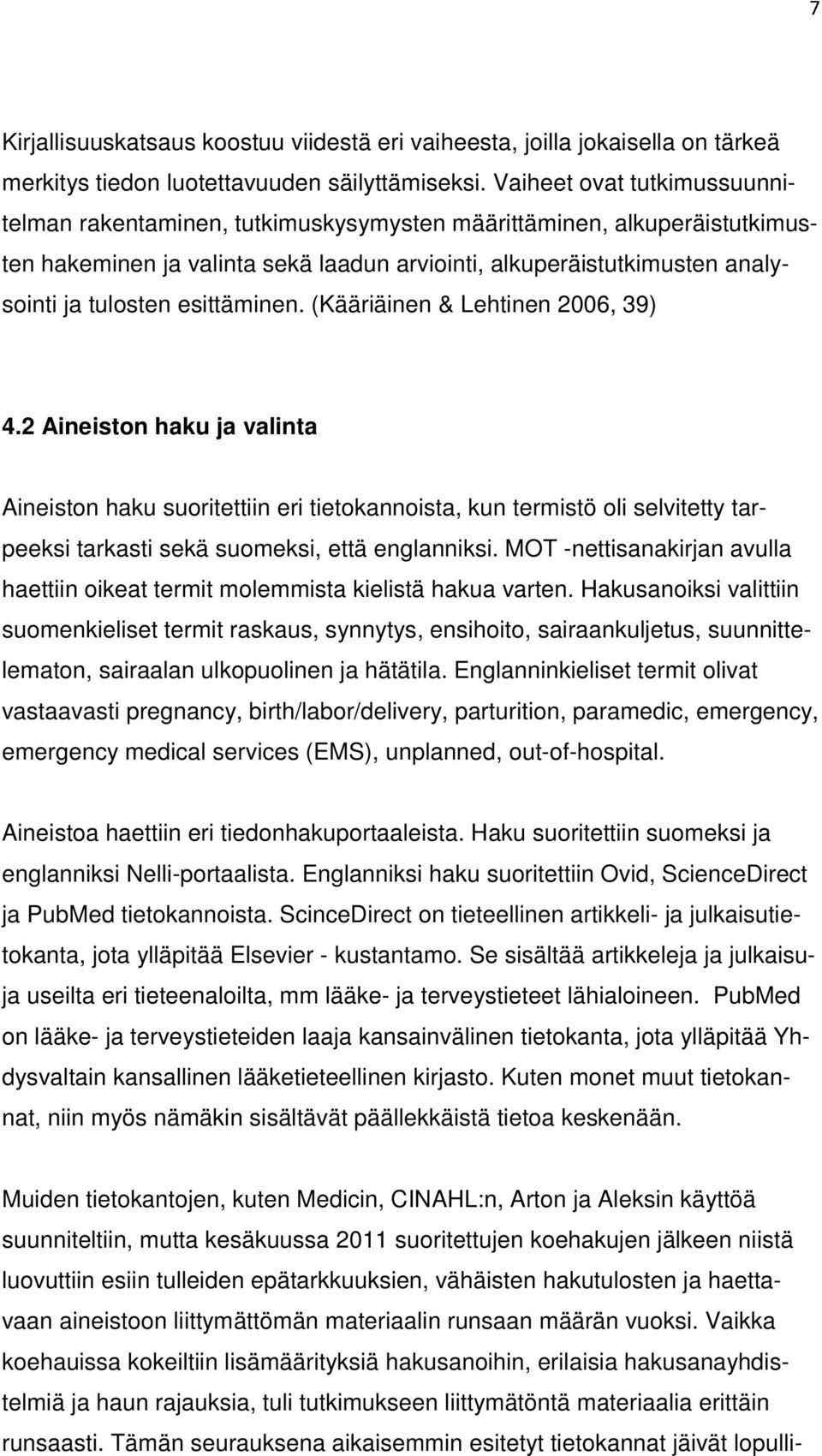 esittäminen. (Kääriäinen & Lehtinen 2006, 39) 4.