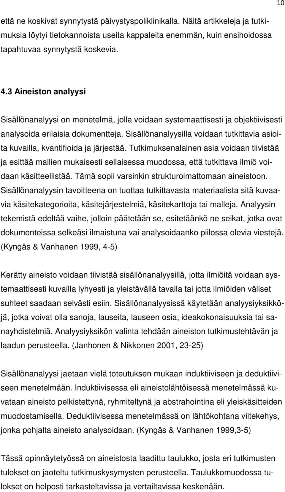 Sisällönanalyysilla voidaan tutkittavia asioita kuvailla, kvantifioida ja järjestää.