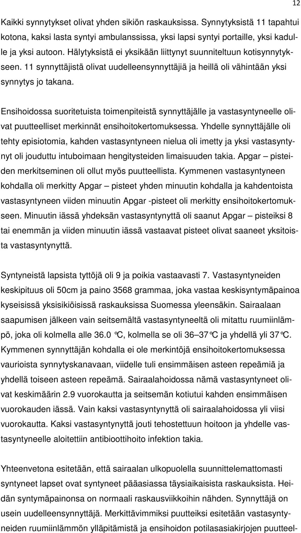 Ensihoidossa suoritetuista toimenpiteistä synnyttäjälle ja vastasyntyneelle olivat puutteelliset merkinnät ensihoitokertomuksessa.