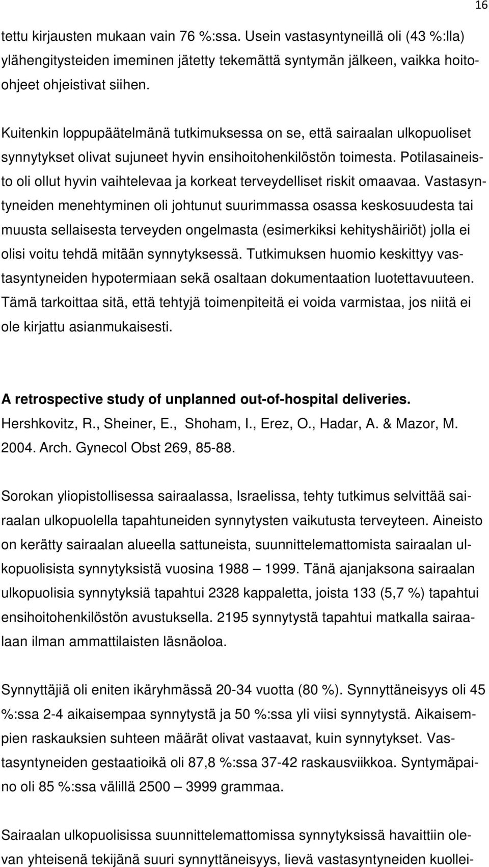 Potilasaineisto oli ollut hyvin vaihtelevaa ja korkeat terveydelliset riskit omaavaa.