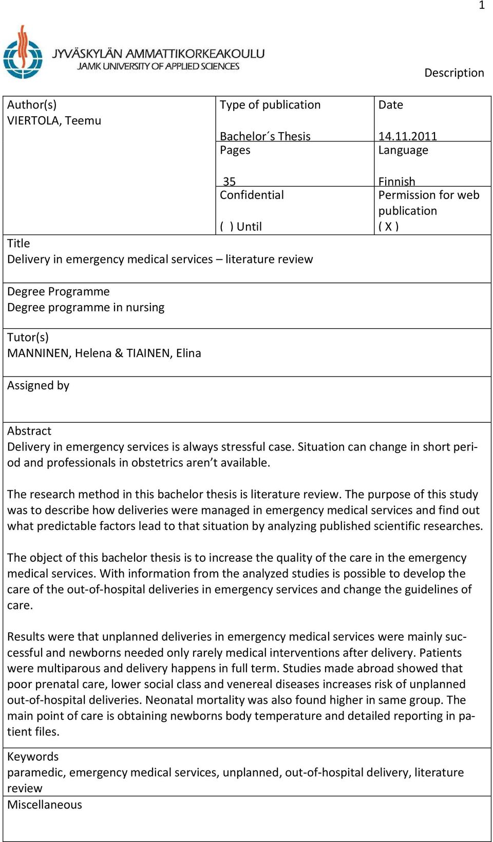 Tutor(s) MANNINEN, Helena & TIAINEN, Elina Assigned by Abstract Delivery in emergency services is always stressful case.
