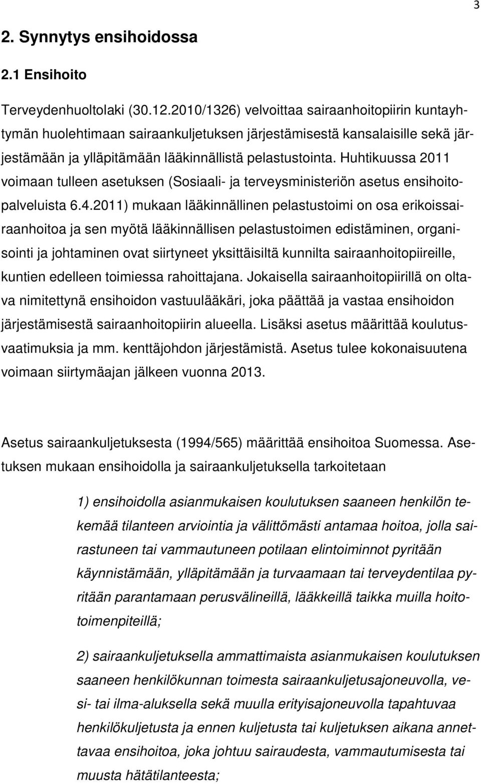 Huhtikuussa 2011 voimaan tulleen asetuksen (Sosiaali- ja terveysministeriön asetus ensihoitopalveluista 6.4.