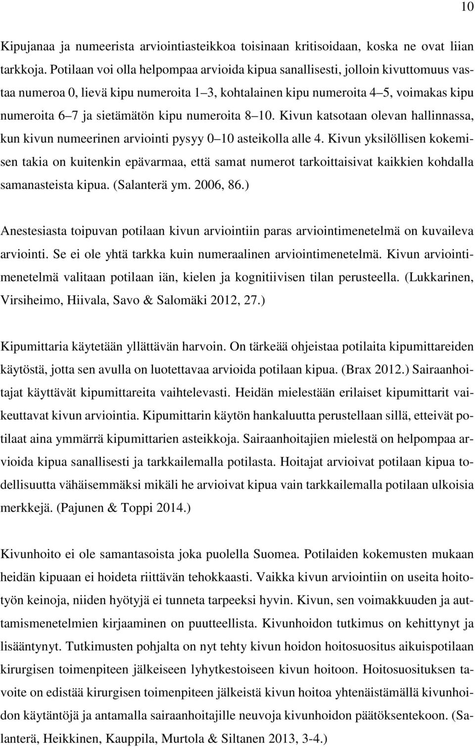 numeroita 8 10. Kivun katsotaan olevan hallinnassa, kun kivun numeerinen arviointi pysyy 0 10 asteikolla alle 4.