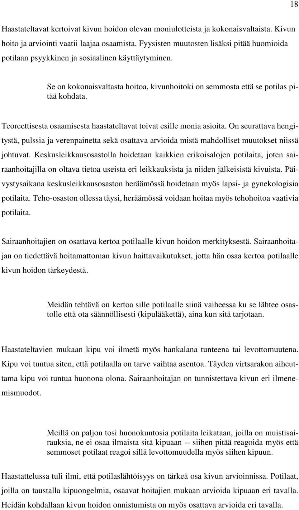 Teoreettisesta osaamisesta haastateltavat toivat esille monia asioita. On seurattava hengitystä, pulssia ja verenpainetta sekä osattava arvioida mistä mahdolliset muutokset niissä johtuvat.