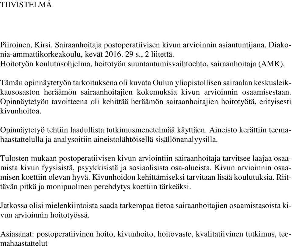 Tämän opinnäytetyön tarkoituksena oli kuvata Oulun yliopistollisen sairaalan keskusleikkausosaston heräämön sairaanhoitajien kokemuksia kivun arvioinnin osaamisestaan.