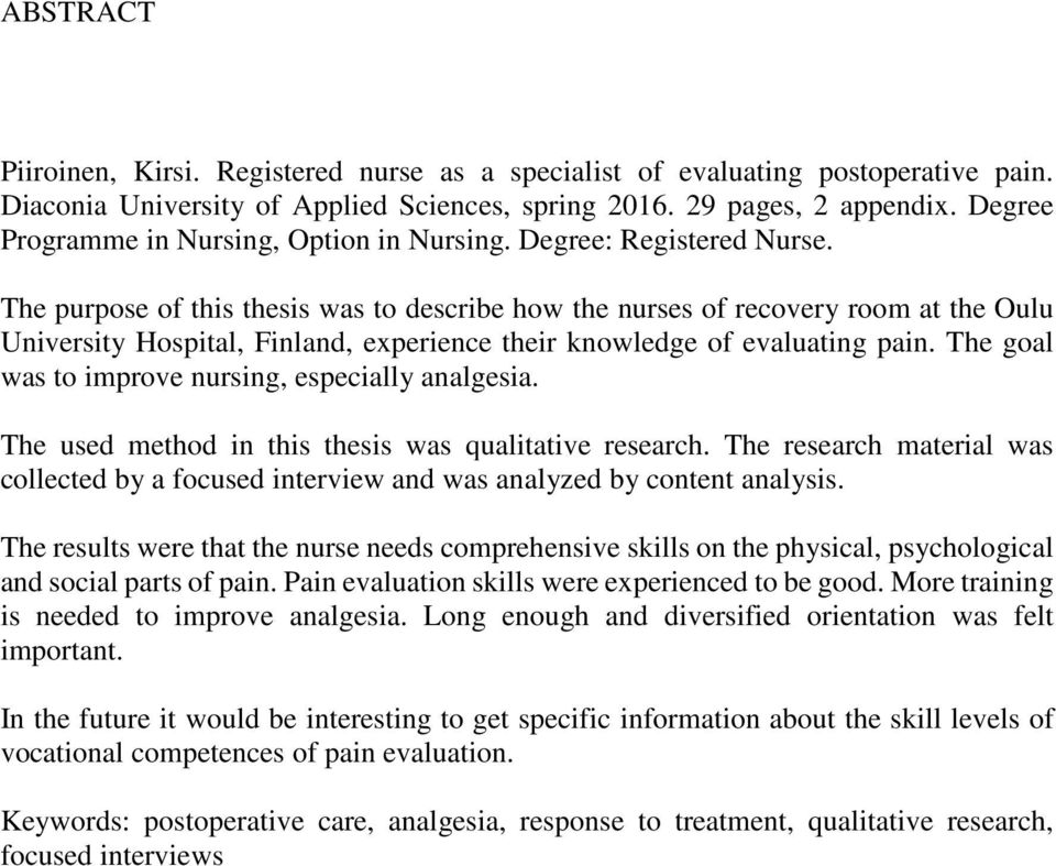 The purpose of this thesis was to describe how the nurses of recovery room at the Oulu University Hospital, Finland, experience their knowledge of evaluating pain.
