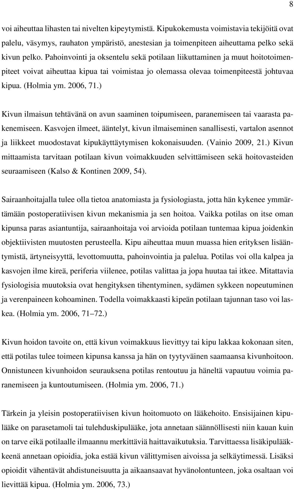 ) Kivun ilmaisun tehtävänä on avun saaminen toipumiseen, paranemiseen tai vaarasta pakenemiseen.