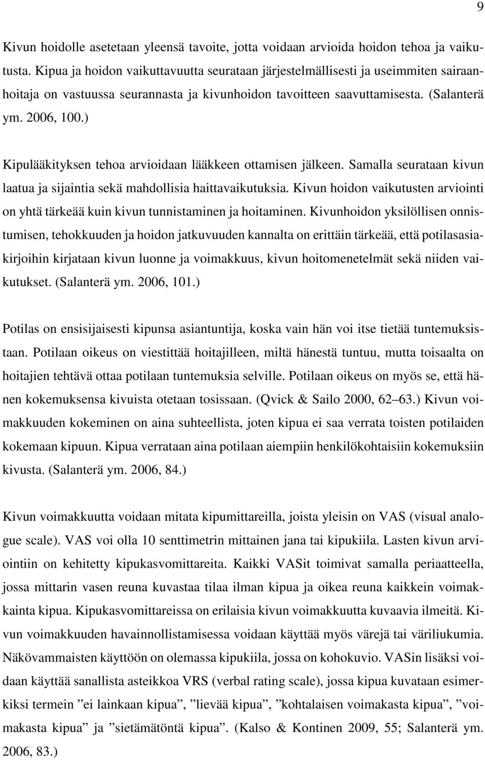 ) Kipulääkityksen tehoa arvioidaan lääkkeen ottamisen jälkeen. Samalla seurataan kivun laatua ja sijaintia sekä mahdollisia haittavaikutuksia.