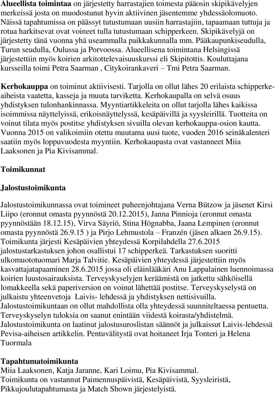Skipikävelyjä on järjestetty tänä vuonna yhä useammalla paikkakunnalla mm. Pääkaupunkiseudulla, Turun seudulla, Oulussa ja Porvoossa.