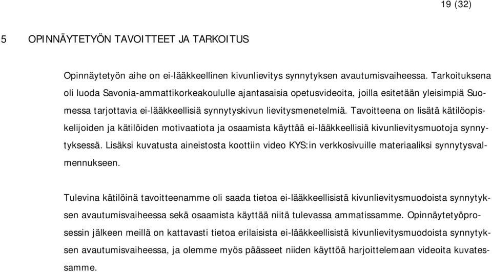 Tavoitteena on lisätä kätilöopiskelijoiden ja kätilöiden motivaatiota ja osaamista käyttää ei-lääkkeellisiä kivunlievitysmuotoja synnytyksessä.
