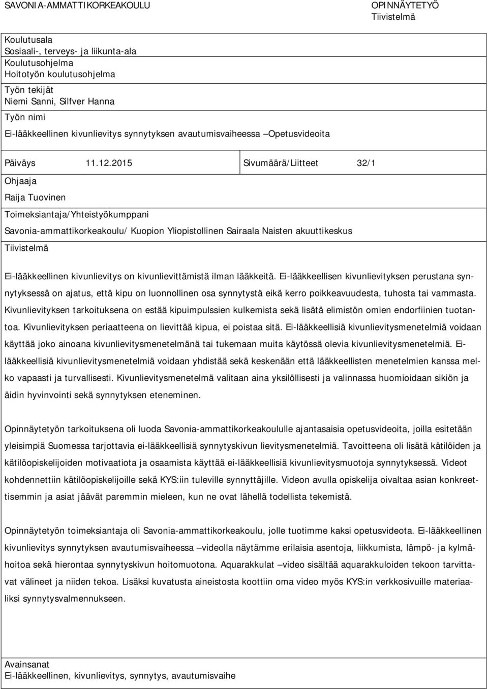 2015 Sivumäärä/Liitteet 32/1 Ohjaaja Raija Tuovinen Toimeksiantaja/Yhteistyökumppani Savonia-ammattikorkeakoulu/ Kuopion Yliopistollinen Sairaala Naisten akuuttikeskus Tiivistelmä Ei-lääkkeellinen
