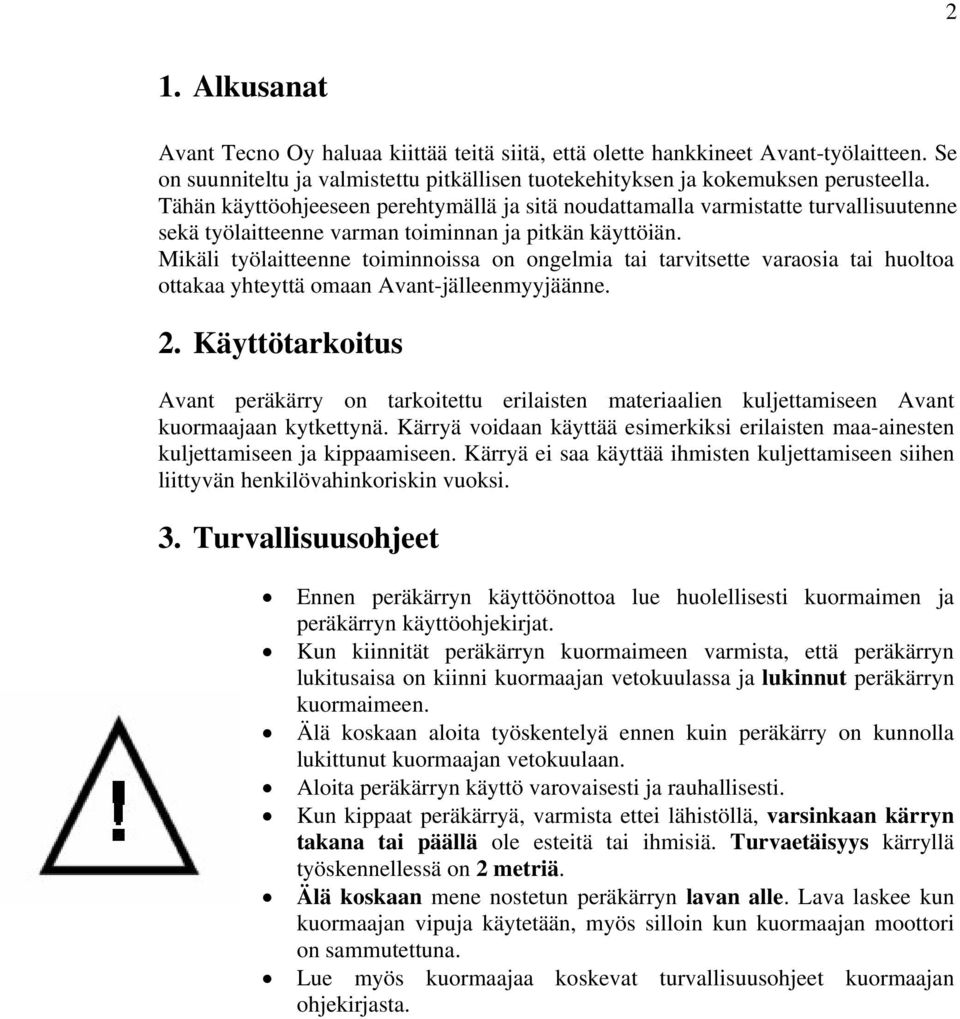 Mikäli työlaitteenne toiminnoissa on ongelmia tai tarvitsette varaosia tai huoltoa ottakaa yhteyttä omaan Avant-jälleenmyyjäänne. 2.