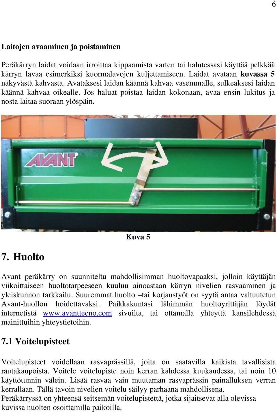 Jos haluat poistaa laidan kokonaan, avaa ensin lukitus ja nosta laitaa suoraan ylöspäin. 7.