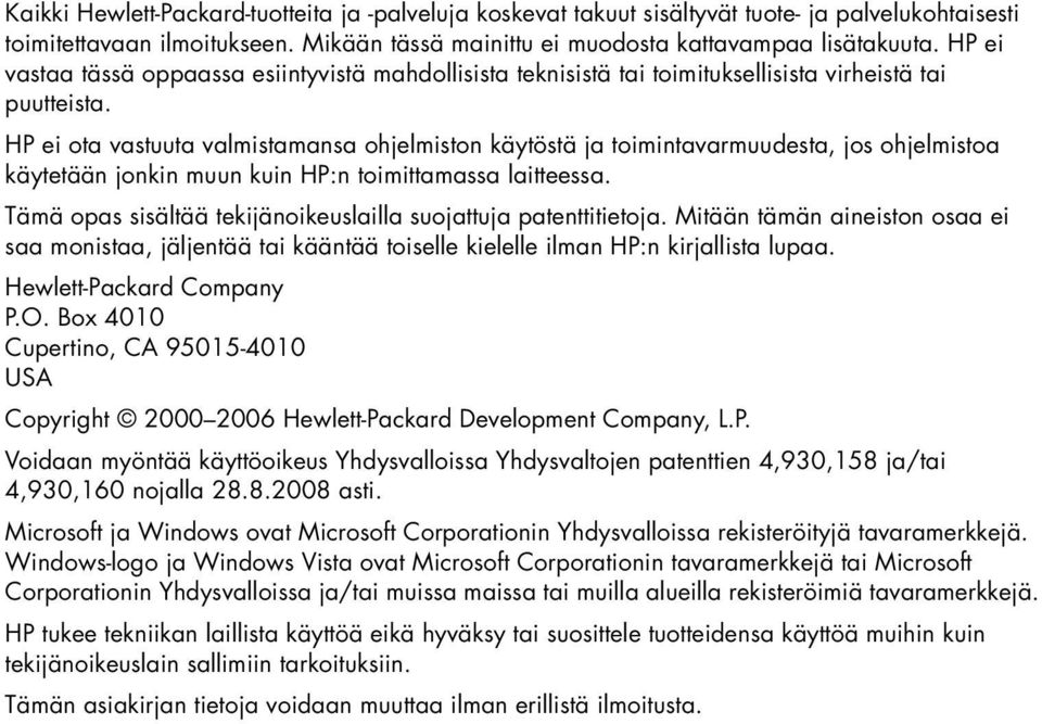 HP ei ota vastuuta valmistamansa ohjelmiston käytöstä ja toimintavarmuudesta, jos ohjelmistoa käytetään jonkin muun kuin HP:n toimittamassa laitteessa.