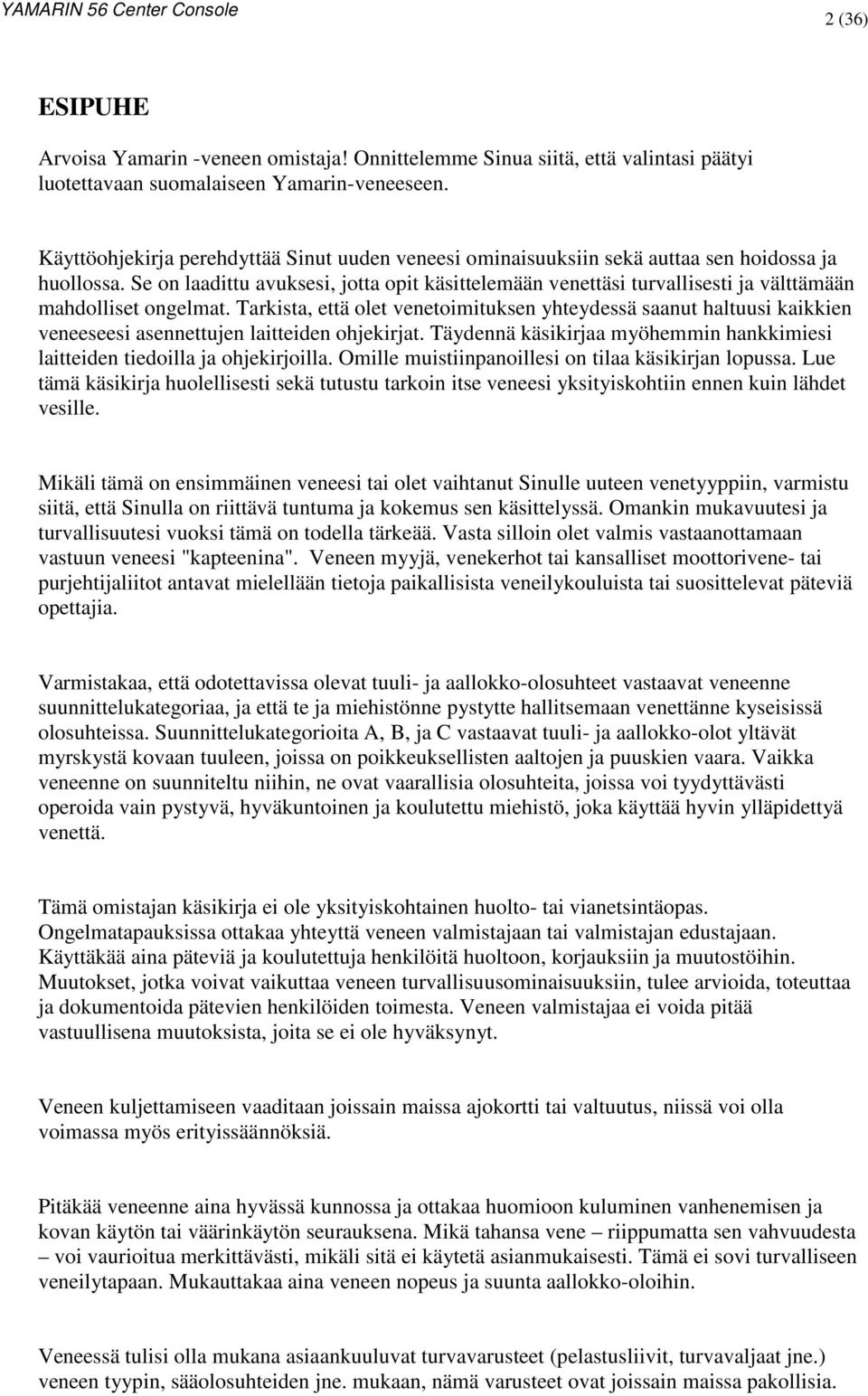Se on laadittu avuksesi, jotta opit käsittelemään venettäsi turvallisesti ja välttämään mahdolliset ongelmat.