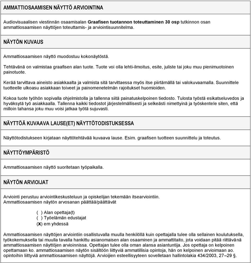 Kerää tarvittava aineisto asiakkaalta ja valmista sitä tarvittaessa myös itse piirtämällä tai valokuvaamalla.