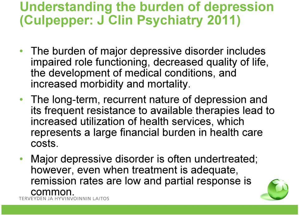 The long-term, recurrent nature of depression and its frequent resistance to available therapies lead to increased utilization of health services, which