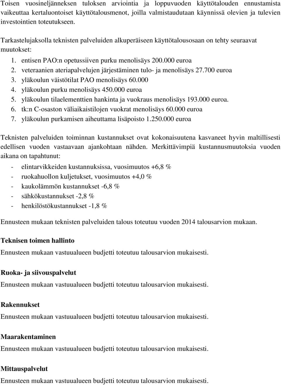 veteraanien ateriapalvelujen järjestäminen tulo- ja menolisäys 27.700 euroa 3. yläkoulun väistötilat PAO menolisäys 60.000 4. yläkoulun purku menolisäys 450.000 euroa 5.