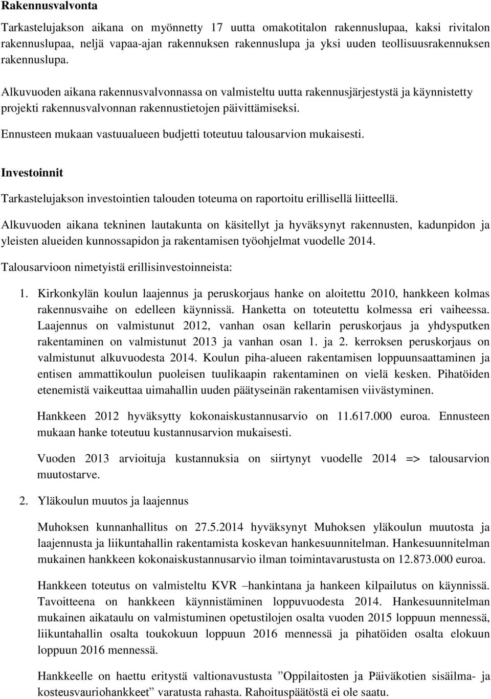 Investoinnit Tarkastelujakson investointien talouden toteuma on raportoitu erillisellä liitteellä.