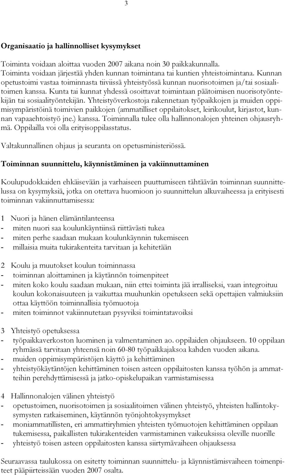 Kunta tai kunnat yhdessä osoittavat toimintaan päätoimisen nuorisotyöntekijän tai sosiaalityöntekijän.